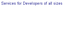 Text Box: Services for Developers of all sizes